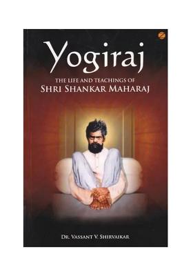 Yogiraj: The Life And Teachings Of Shri Shankar Maharaj