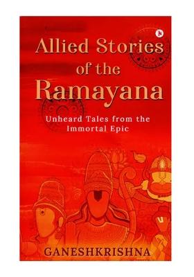 Allied Stories Of The Ramayana: Unheard Tales From The Immortal Epic