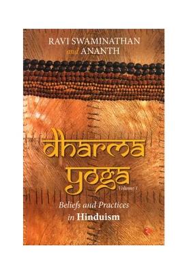 Dharma Yoga Beliefs And Practices In Hinduism (Volume-1)