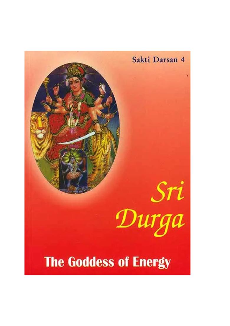 Sri Durga : The Goddess Of Energy (Sakti Darsan 4) - Indya