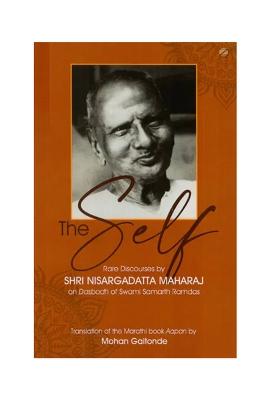 The Self: Rare Discourses By Shri Nisargadatta Maharaj On Dasbodh Of Swami Samarth Ramdas