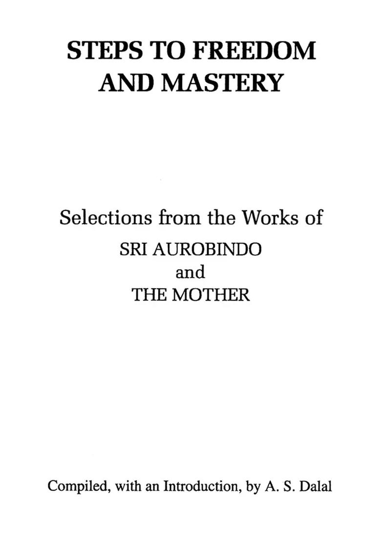 Steps To Freedom And Mastery (Selections From The Works Of Sri Aurobindo And The Mother) - Indya