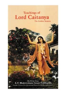 Teachings Of Lord Caitanya (The Golden Avatara)