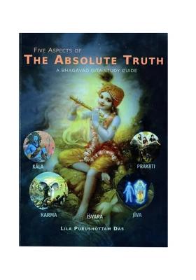 Five Aspects Of The Absolute Truth- A Bhagavad Gita Study Guide