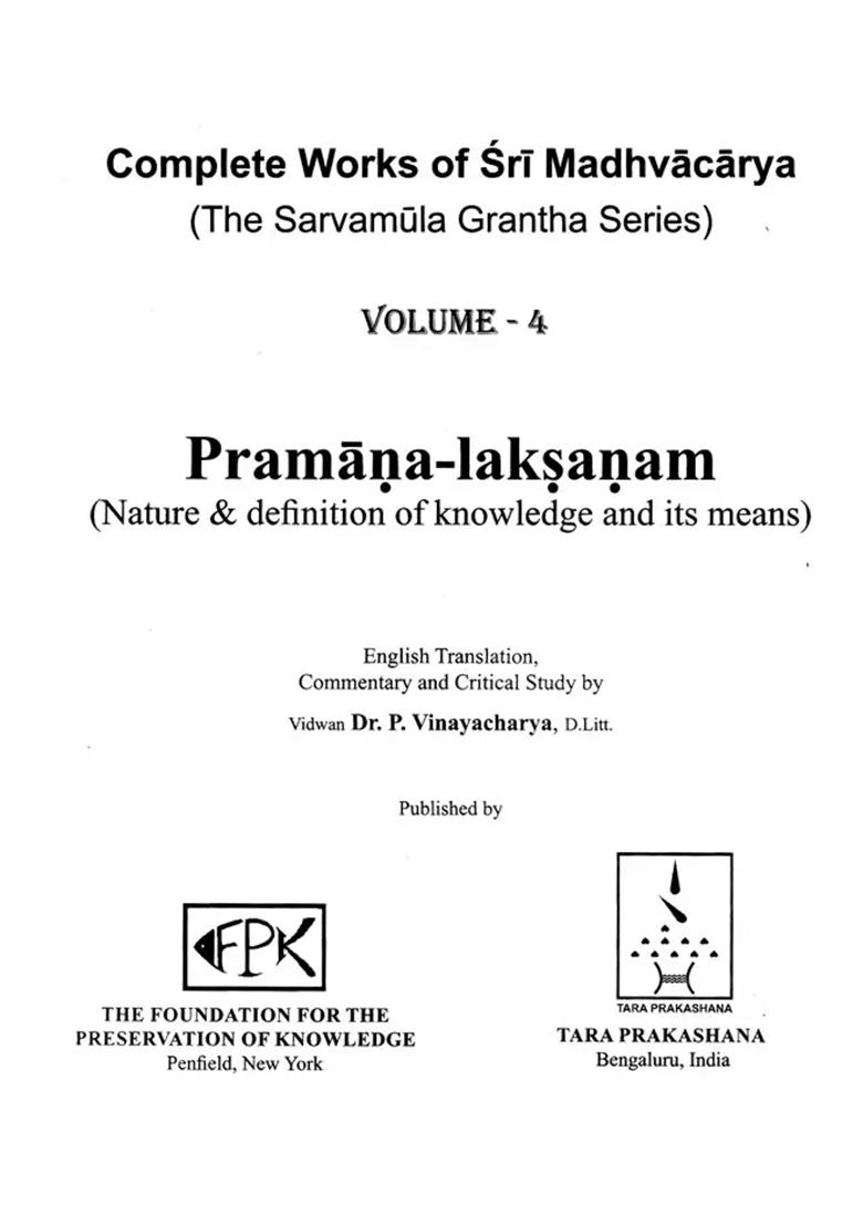 Pramana Laksanam- Nature And Definition Of Knowledge And Its Means: Complete Works Of Sri Madhvacarya The Sarvamula Grantha Series Commentary And Critical Study By P Vinayacharya (Volume - 4) - Indya