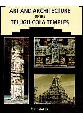 Art And Architecture Of The Telugu Cola Temples An Old And Rare Book