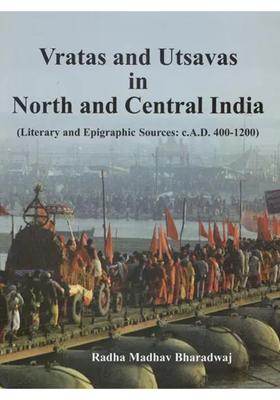 Vratas And Utsavas In North And Central India Literary And Epigraphic Sources C.A.D. 400-1200