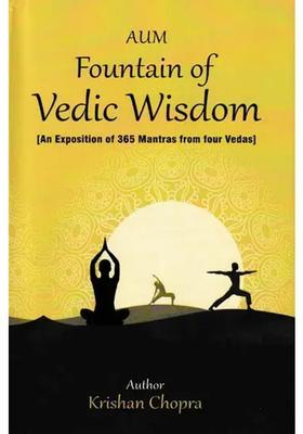 Fountain Of Vedic Wisdom An Exposition Of 365 Mantras From Four Vedas