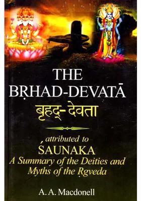 The Brhad-Devata - Attributed To Saunaka A Summary Of The Deities And Myths Of The Rgveda