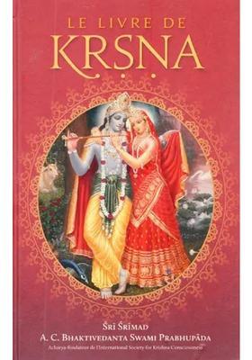 Le Livre De Krsna Un R Sum Du Dixi Me Chant Du Srimad Bhagavatam De Srila Vyasadeva - The Book Of Krsna A Summary Of The Tenth Canto Of Srila Vyasadeva