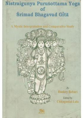 Nistraigunya Purusottama Yoga Of Srimad Bhagavad Gita- A Mystic Interpretation And Comparative Study An Old And Rare Book