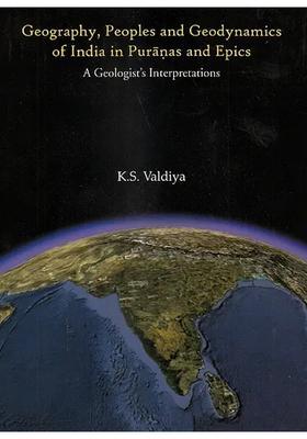 Geography Peoples And Geodynamics Of India In Puranas And Epics A Geologist