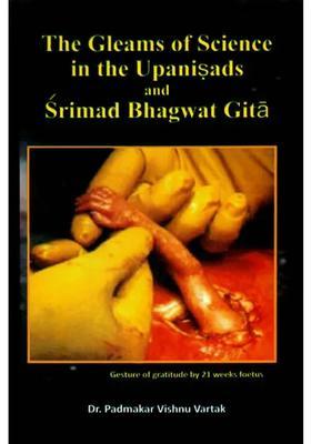 The Gleams Of Science In The Upanisads And Srimad Bhagwat Gita