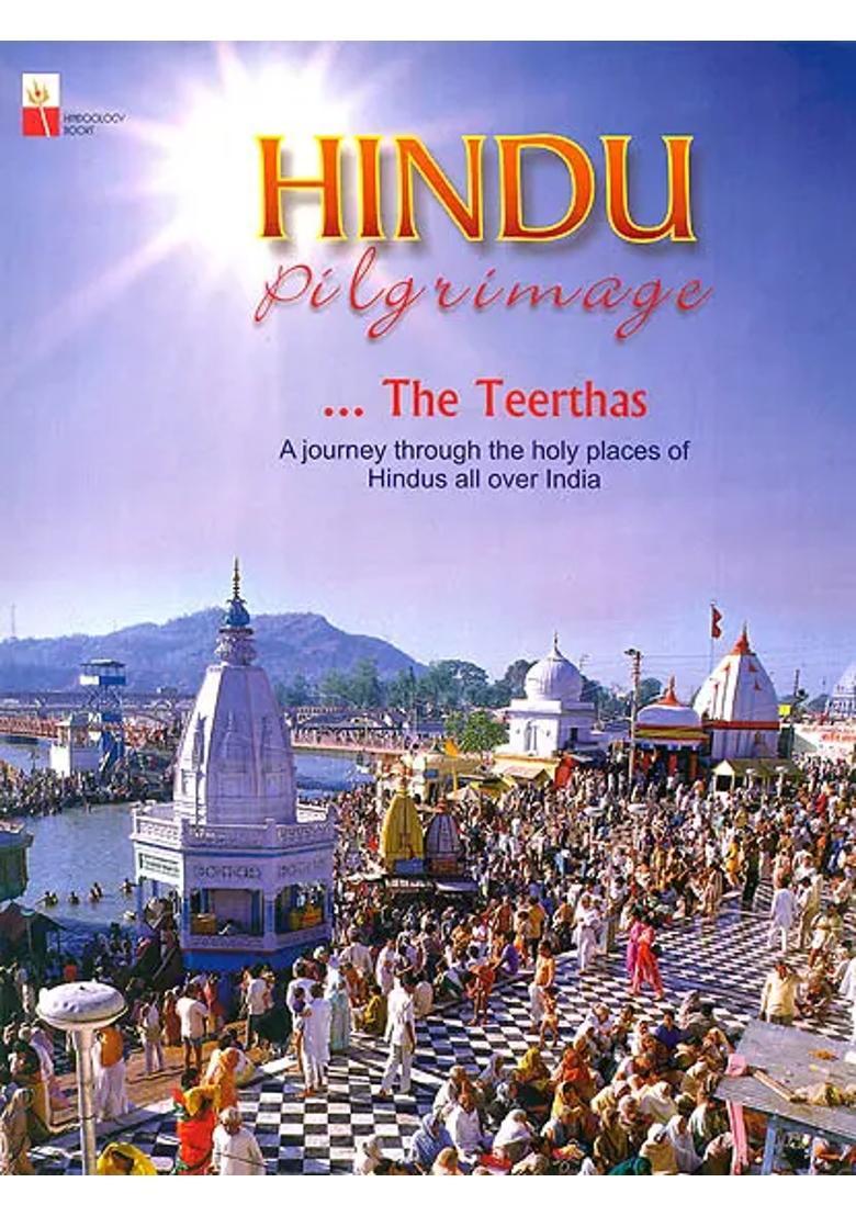 The Teerthas Hindu Pilgrimage A Journey Through The Holy Places Of Hindus All Over India - Indya