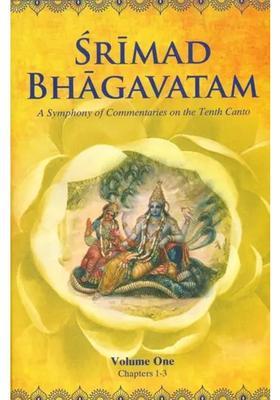 Srimad Bhagavatam - A Symphony Of Commentaries On The Tenth Canto Volume One Chapters 1-3