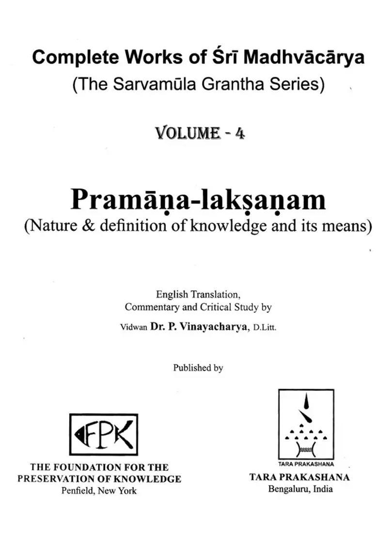 Pramana Laksanam- Nature And Definition Of Knowledge And Its Means Complete Works Of Sri Madhvacarya The Sarvamula Grantha Series Commentary And Critical Study By P Vinayacharya Volume - 4 - Indya