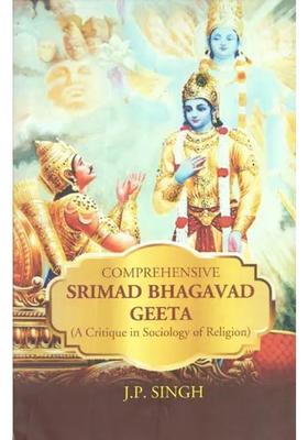 Comprehensive Srimad Bhagavad Geeta A Critique In Sociology Of Religion