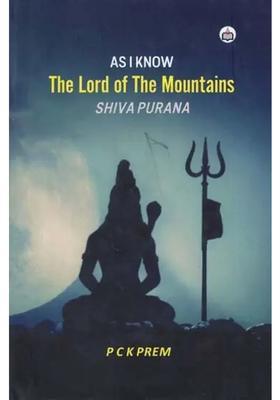 Shiva Purana As I Know The Lord Of The Mountains
