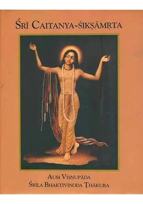 Sri Caitanya Siksamrta The Nectarean Teaching Of Sri Caitanya