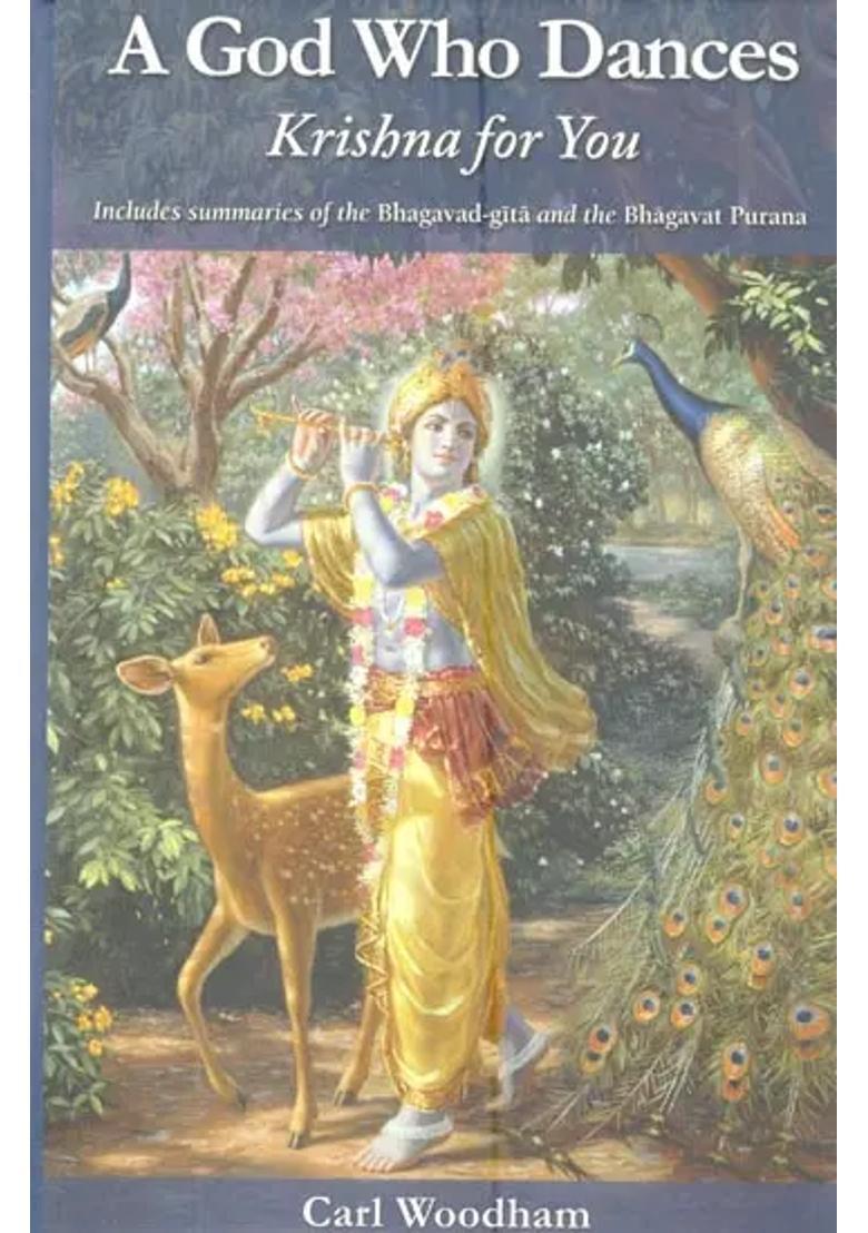 A God Who Dances Krishna For You Includes Summaries Of The Bhagavad-Gita And The Bhagavat Purana - Indya