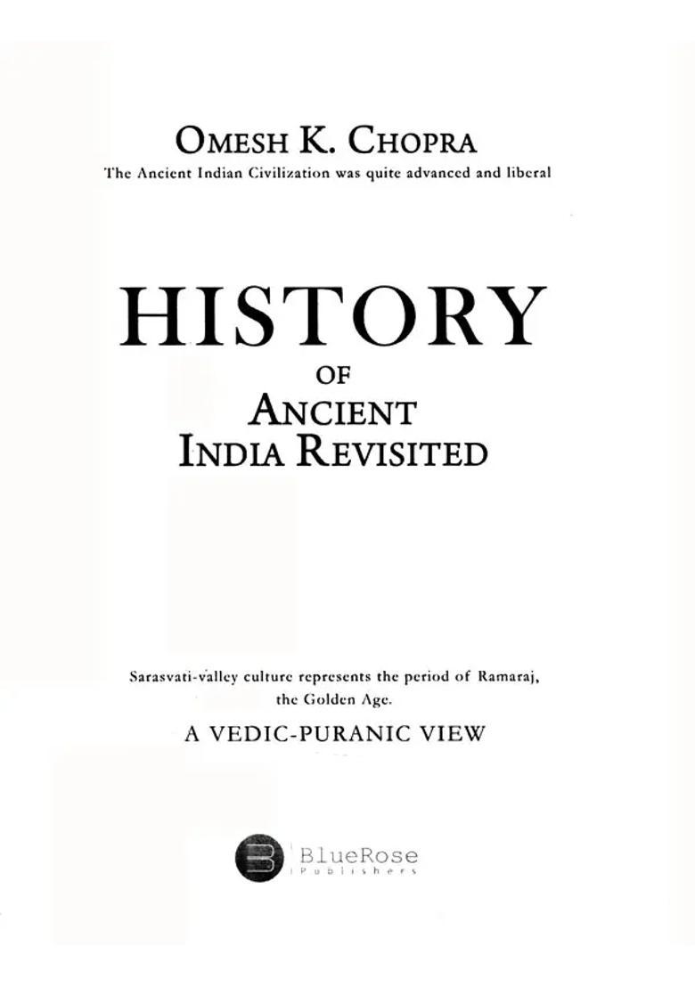 History Of Ancient India Revisited- A Vedic-Puranic View The Ancient Indian Civilization Was Quite Advanced And Liberal - Indya