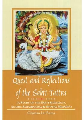 Quest And Reflections Of The Sakti Tattva A Study Of The Sakti Siddhanta Agamic Sahasranama & Stotra Mimamsa
