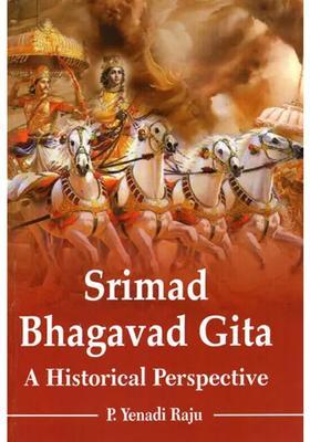 Srimad Bhagavad Gita A Historicsl Perspective