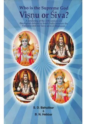 Who Is The Supreme God Visnu Or Siva Theological Debates In South India Between The Vaisnavas And The Saivas