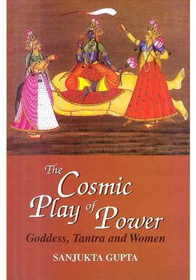 The Cosmic Play Of Power Goddess Tantra And Women