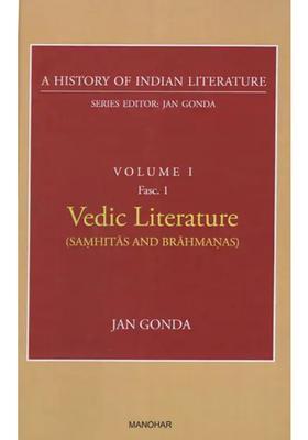 Vedic Literature Samhitas And Brahmanas A History Of Indian Literature Volume -1 Fasc. -1