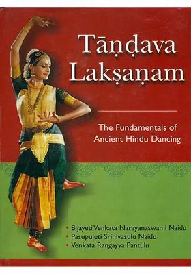 Tandava Laksanam The Fundamentals Of Ancient Hindu Dancing A Translation Into English Of The Fourth Chapter Of The Natya-Sastra