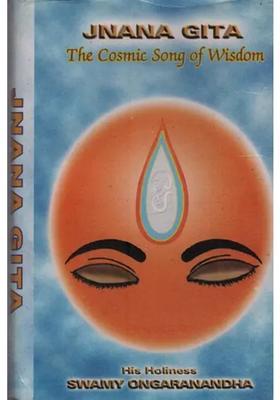 Jnana Gita The Cosmic Song Of Wisdom