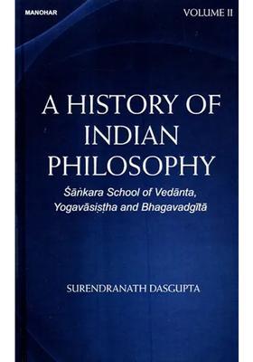 A History Of Indian Philosophy -Sankara School Of Vedanta Yogavasistha And Bhagavadgita Volume -2