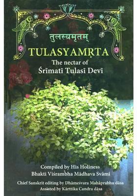 Tulasyamrta The Nectar Of Srimati Tulasi Devi