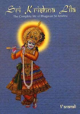Sri Krishna Lila The Complete Life Of Bhagavan Sri Krishna