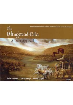 The Bhagavad Gita- A Fresh Approach Messages From The Supreme The God Lord Krishna Talks To Arjuna- No Interpreter