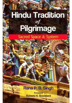 Hindu Tradition Of Pilgrimage Sacred Space And System