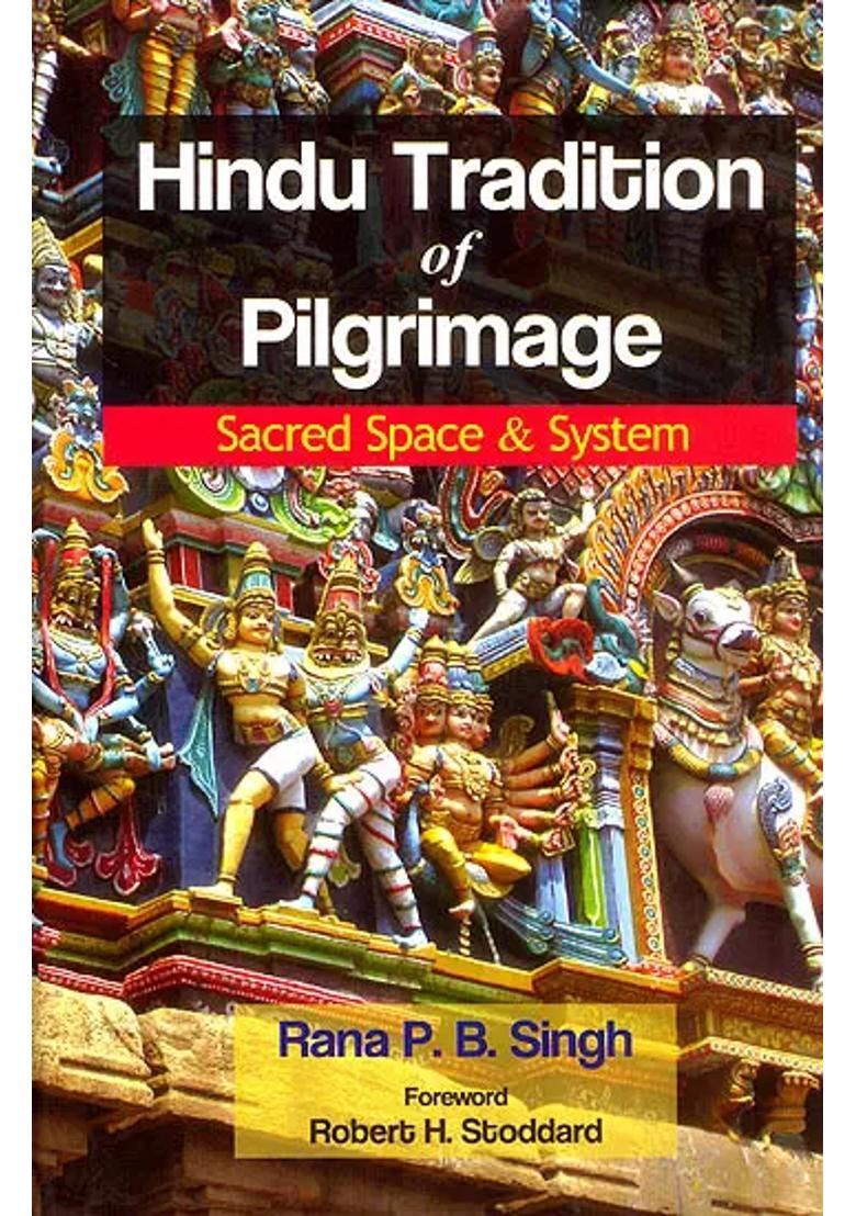 Hindu Tradition Of Pilgrimage Sacred Space And System - Indya