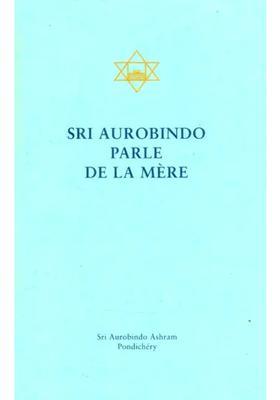 Sri Aurobindo Parle De La Mere- Shri Aurobindo Speak Of The Mother French