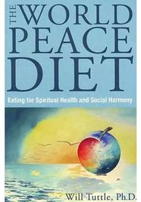 The World Peace Diet Eating For Spiritual Health And Social Harmony