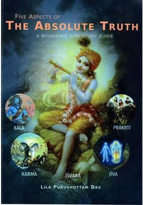 Five Aspects Of The Absolute Truth- A Bhagavad Gita Study Guide