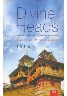 Divine Heads Folklore Of Mahasu Region In The Western Himalayas Divinity Cults Myths And Legends