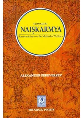 Towards Naiskarmya - Suresvaracarya On The Method Of Vedanta