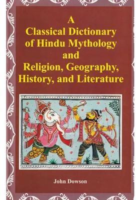A Classical Dictionary Of Hindu Mythology And Religion Geography History And Literature