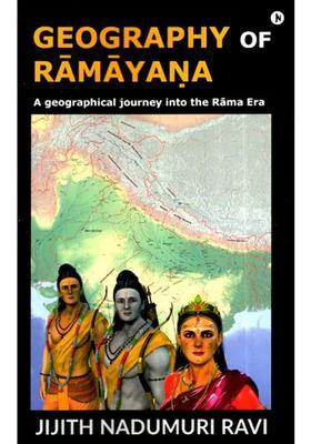 Geography Of Ramayana- A Geographical Journey Into The Rama Era