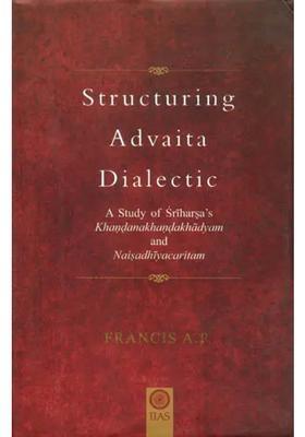 Structuring Advaita Dialectic - A Study Of Sri Harsha
