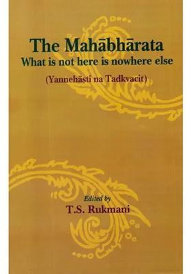 The Mahabharata What Is Not Here Is Nowhere Else Yannehasti Na Tadkvacit