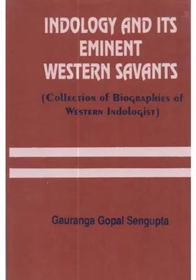 Indology And Its Eminent Western Savants Collection Of Biographies Of Western Indologists A Rare Book