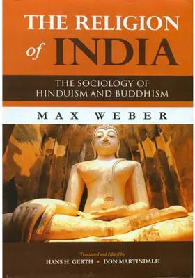 The Religion Of India The Sociology Of Hinduism And Buddhism