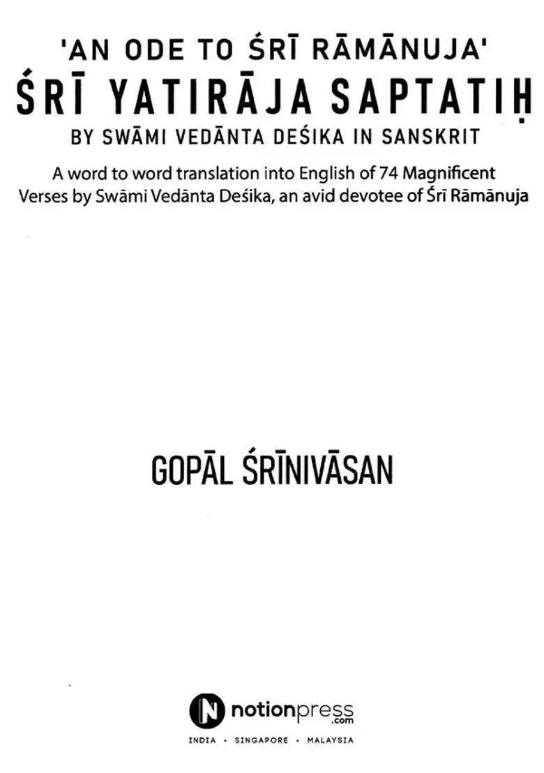 An Ode To Sri Ramanuja Sri Yatiraja Saptatih A Word To Word Translation Into English Of 74 Magnificent Verses By Swami Vedanta Desika An Avid Devotee Of Sri Ramanuja - Indya